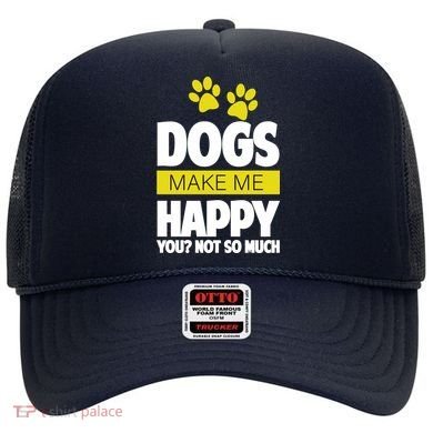 Dogs Make Me Happy You Not so Much Hat