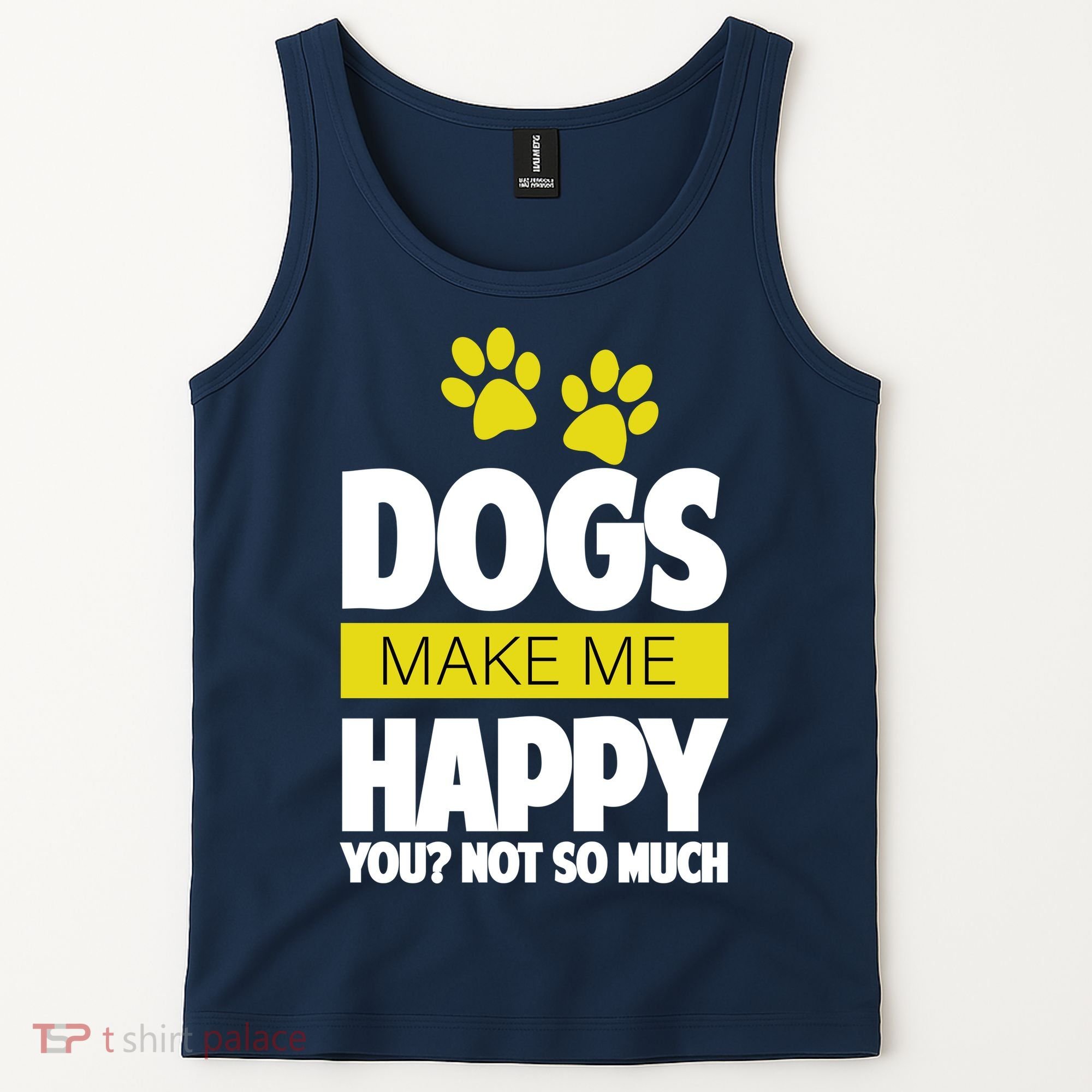 Dogs Make Me Happy You Not So Much Tank Top