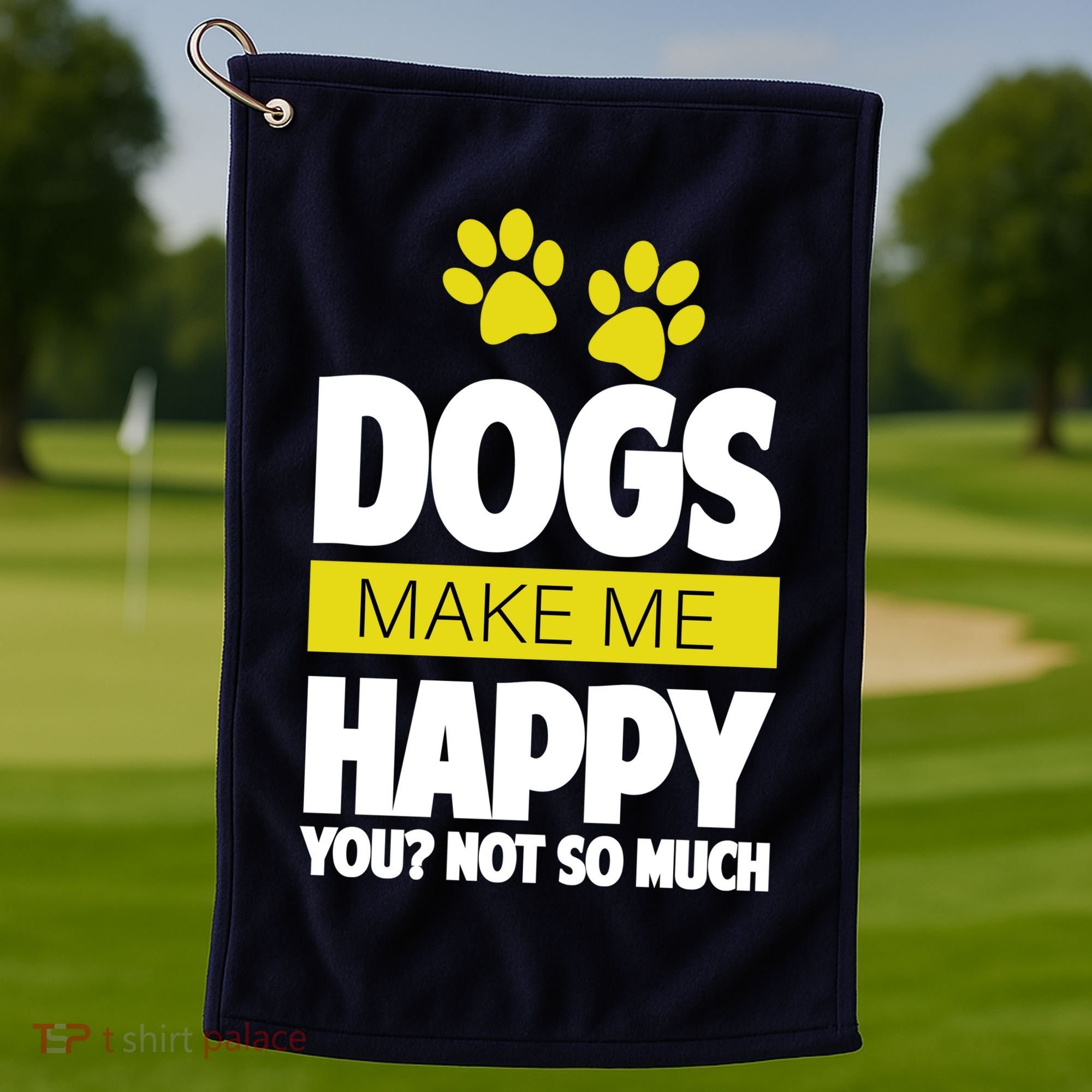 Dogs Make Me Happy You Not So Much Golf Towel