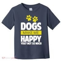 Dogs Make Me Happy You Not So Much Toddler T-Shirt thumb 0