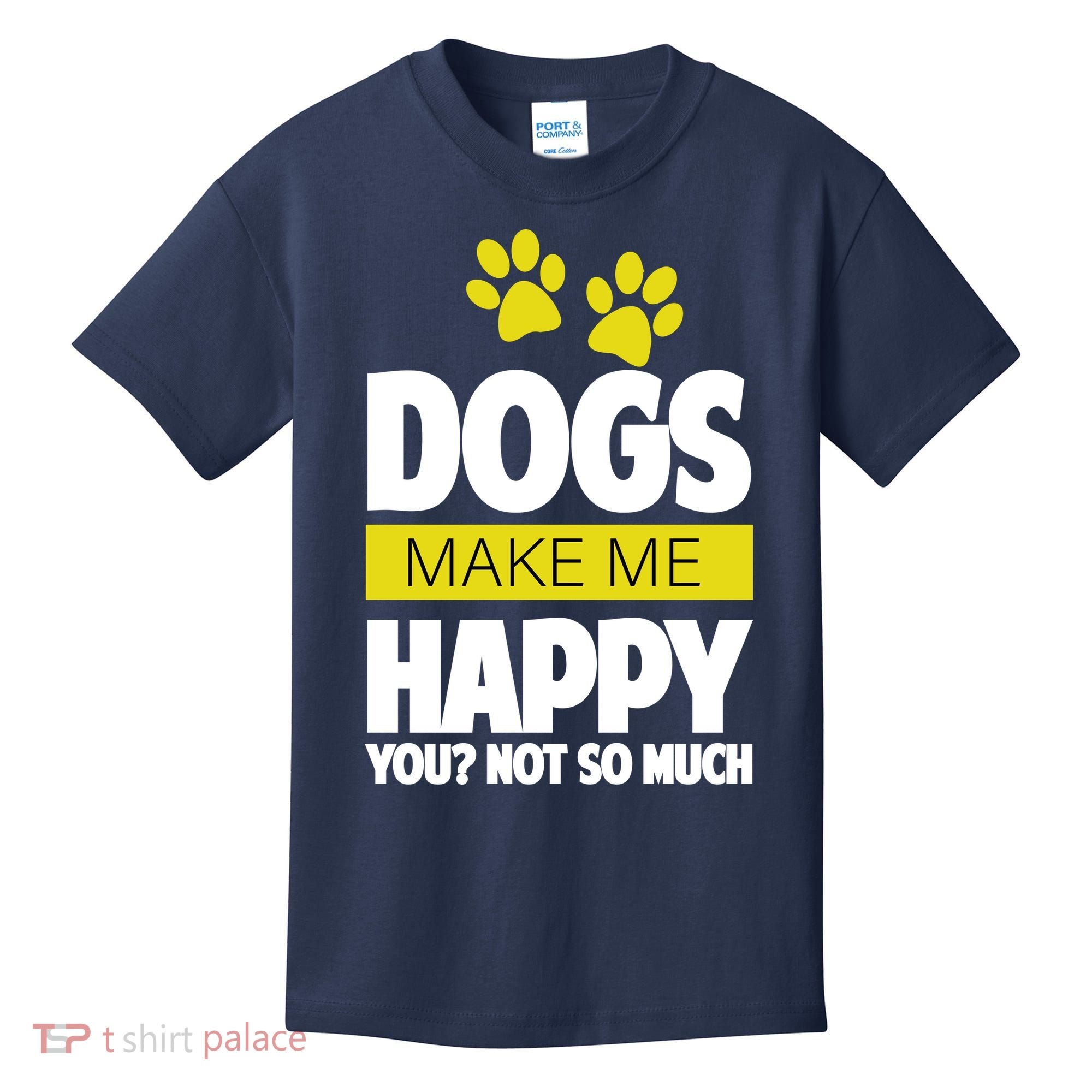Dogs Make Me Happy You Not so Much Kids T-Shirt