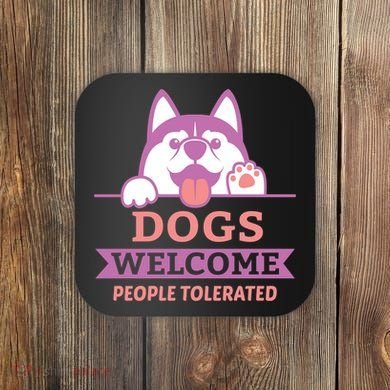 Dogs Welcome People Tolerated Coaster