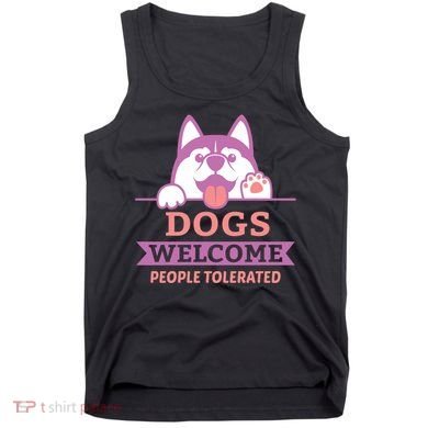 Dogs Welcome People Tolerated Tank Top