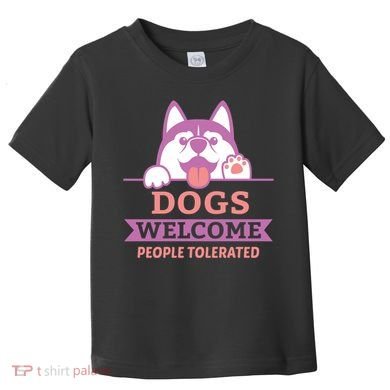 Dogs Welcome People Tolerated Toddler T-Shirt