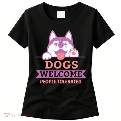 Dogs Welcome People Tolerated Women's T-Shirt