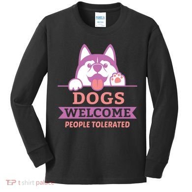 Dogs Welcome People Tolerated Kids Long Sleeve Shirt