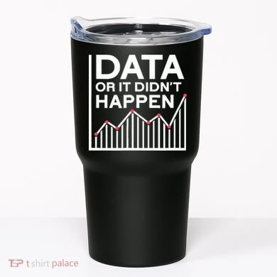 Data Or It DidnT Happen Data Analyst Data Analysis Tumbler