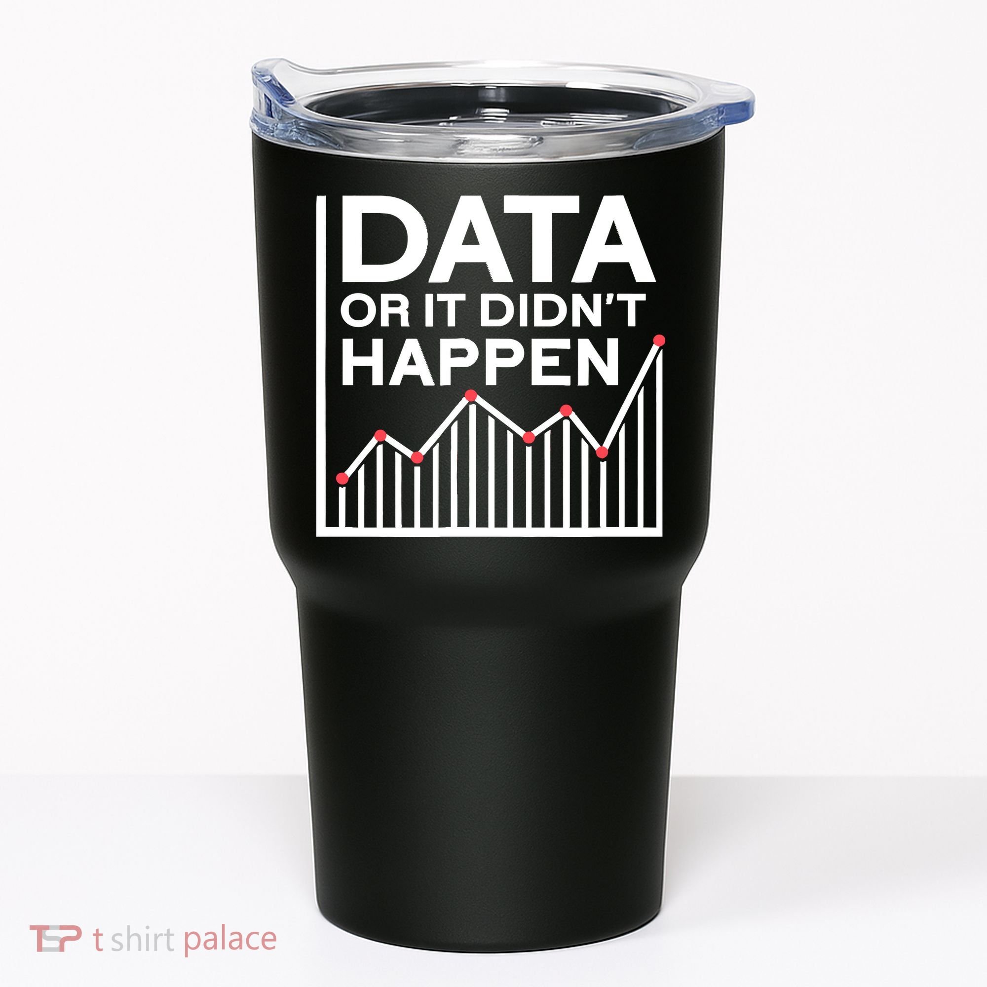 Data Or It DidnT Happen Data Analyst Data Analysis Tumbler
