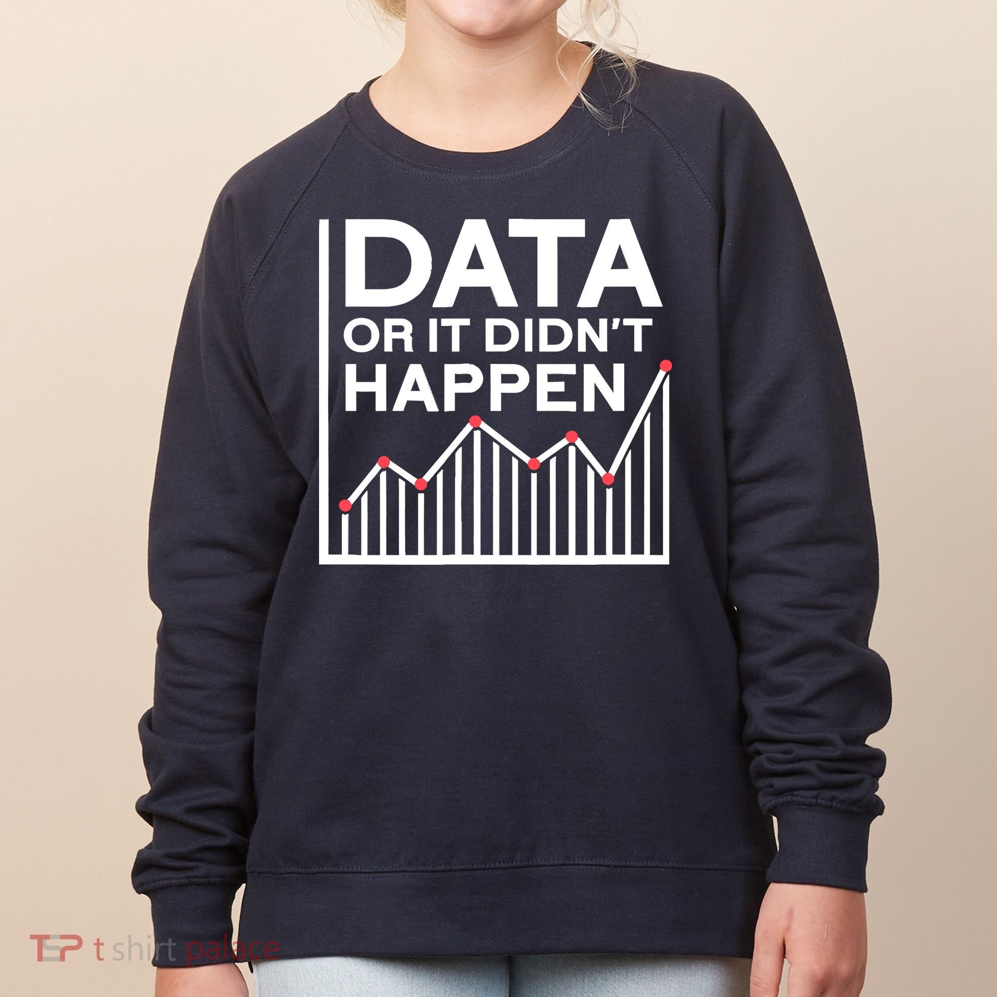Data Or It DidnT Happen Data Analyst Data Analysis Women's Sweatshirt