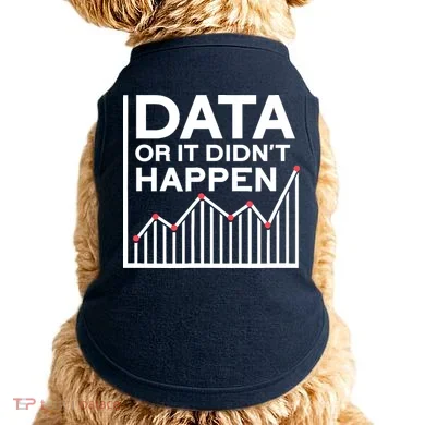 Data Or It DidnT Happen Data Analyst Data Analysis Doggie Tank