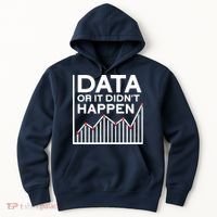 Data Or It DidnT Happen Data Analyst Data Analysis Hoodie thumb 0