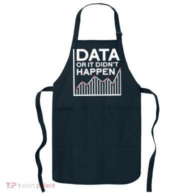 Data Or It DidnT Happen Data Analyst Data Analysis Apron