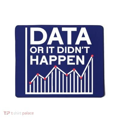 Data Or It DidnT Happen Data Analyst Data Analysis Mousepad