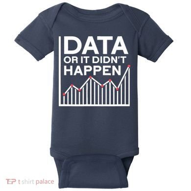Data Or It DidnT Happen Data Analyst Data Analysis Baby Bodysuit