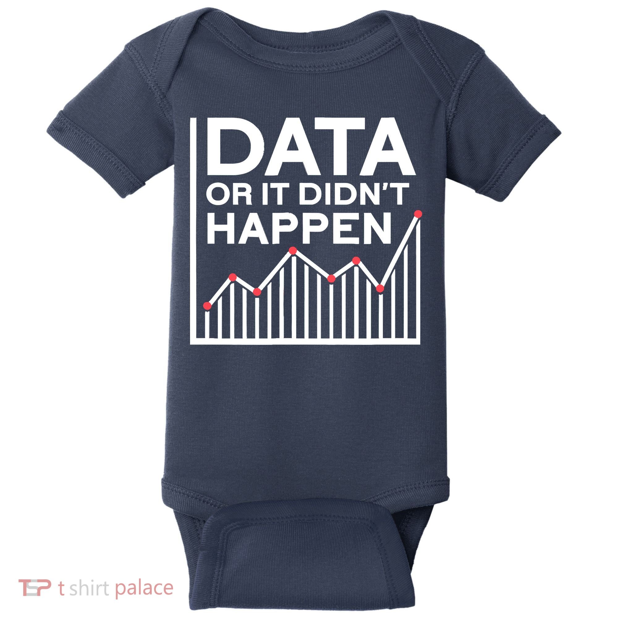 Data Or It DidnT Happen Data Analyst Data Analysis Baby Bodysuit