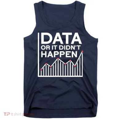 Data Or It DidnT Happen Data Analyst Data Analysis Tank Top