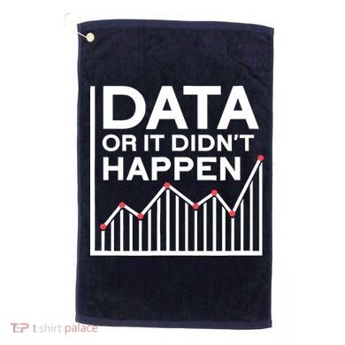 Data Or It DidnT Happen Data Analyst Data Analysis Golf Towel