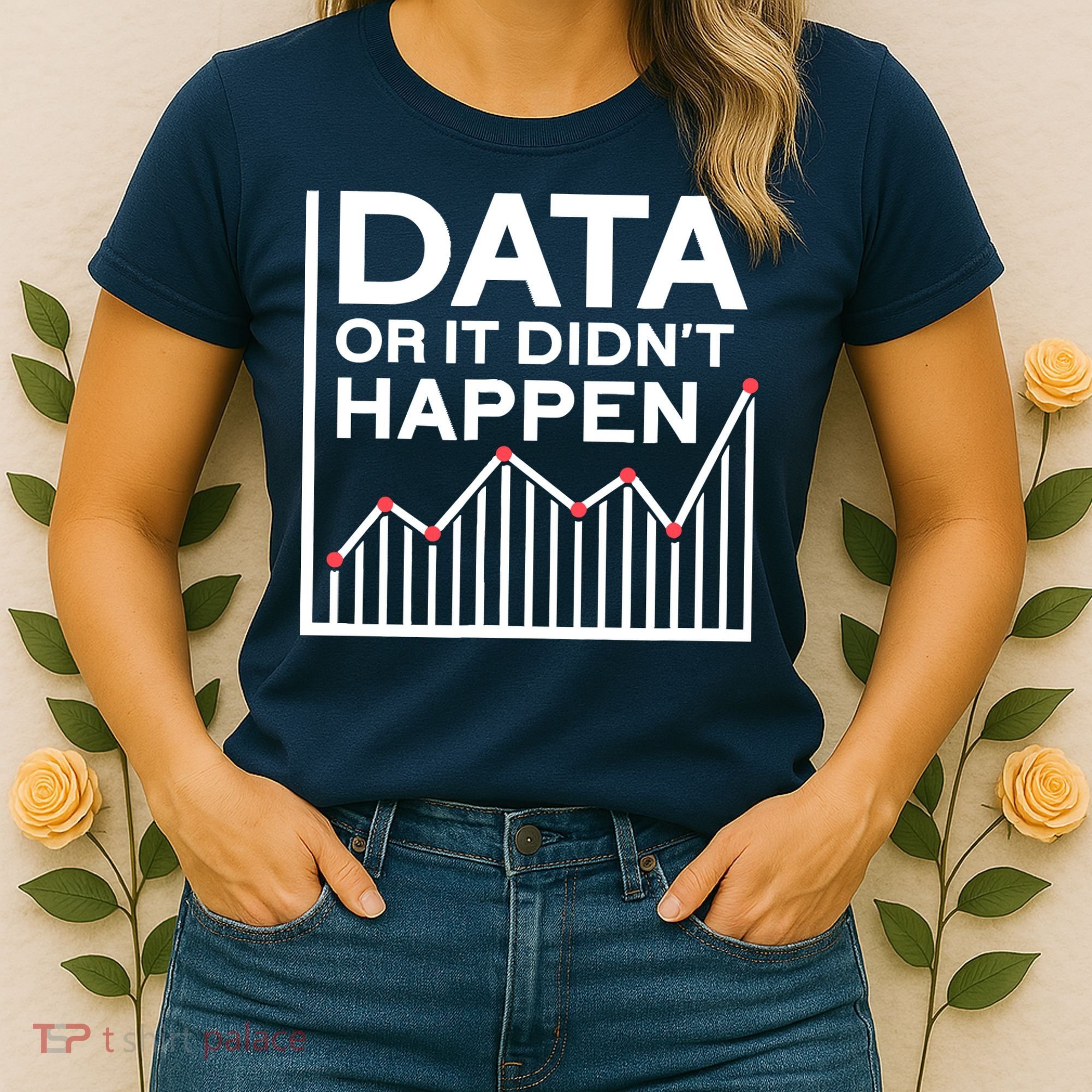 Data Or It DidnT Happen Data Analyst Data Analysis Women's T-Shirt