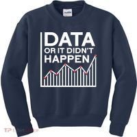 Data Or It DidnT Happen Data Analyst Data Analysis Kids Sweatshirt thumb 0
