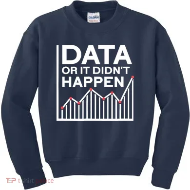 Data Or It DidnT Happen Data Analyst Data Analysis Kids Sweatshirt