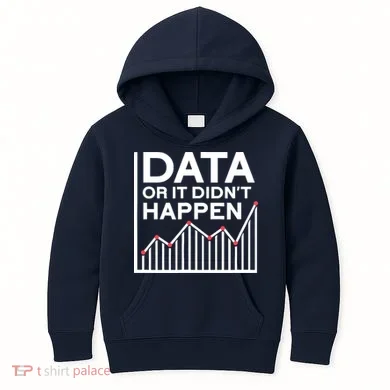 Data Or It DidnT Happen Data Analyst Data Analysis Kids Hoodie