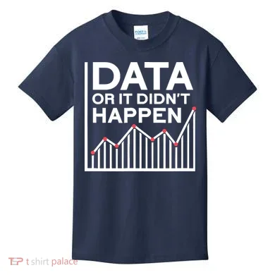 Data Or It DidnT Happen Data Analyst Data Analysis Kids T-Shirt