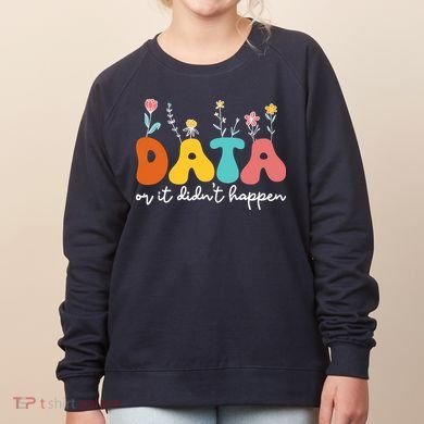 Data Or It DidnT Happen Behavior Analyst Aba Therapist Rbt Women's Sweatshirt