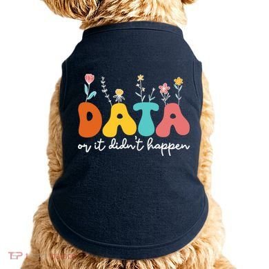 Data Or It DidnT Happen Behavior Analyst Aba Therapist Rbt Doggie Tank