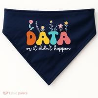 Data Or It DidnT Happen Behavior Analyst Aba Therapist Rbt USA-Made Doggie Bandana thumb 0