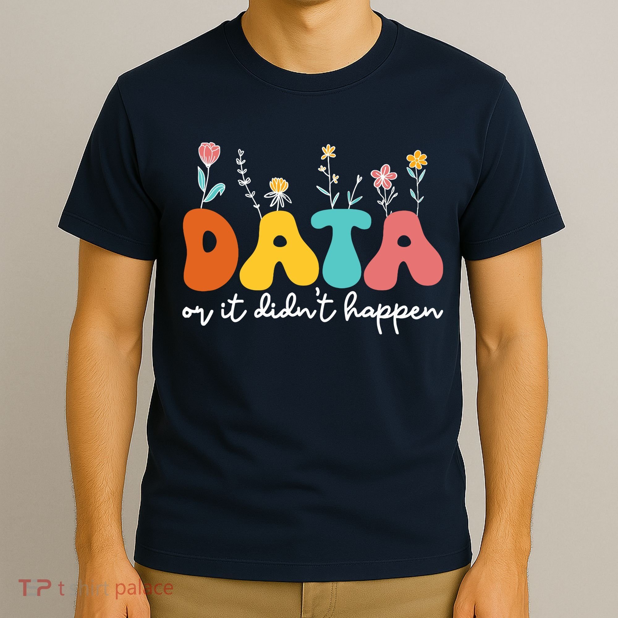 Data Or It DidnT Happen Behavior Analyst Aba Therapist Rbt T-Shirt