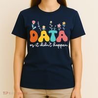 Data Or It DidnT Happen Behavior Analyst Aba Therapist Rbt T-Shirt thumb 4