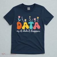 Data Or It DidnT Happen Behavior Analyst Aba Therapist Rbt T-Shirt thumb 5