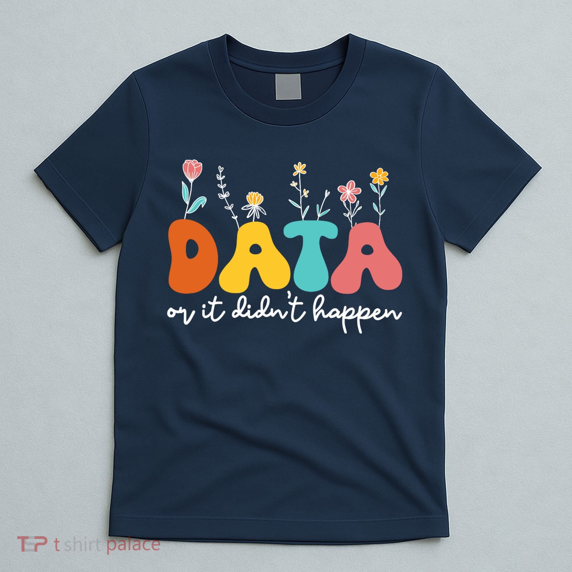 Data Or It DidnT Happen Behavior Analyst Aba Therapist Rbt T-Shirt