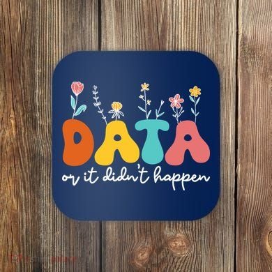 Data Or It DidnT Happen Behavior Analyst Aba Therapist Rbt Coaster