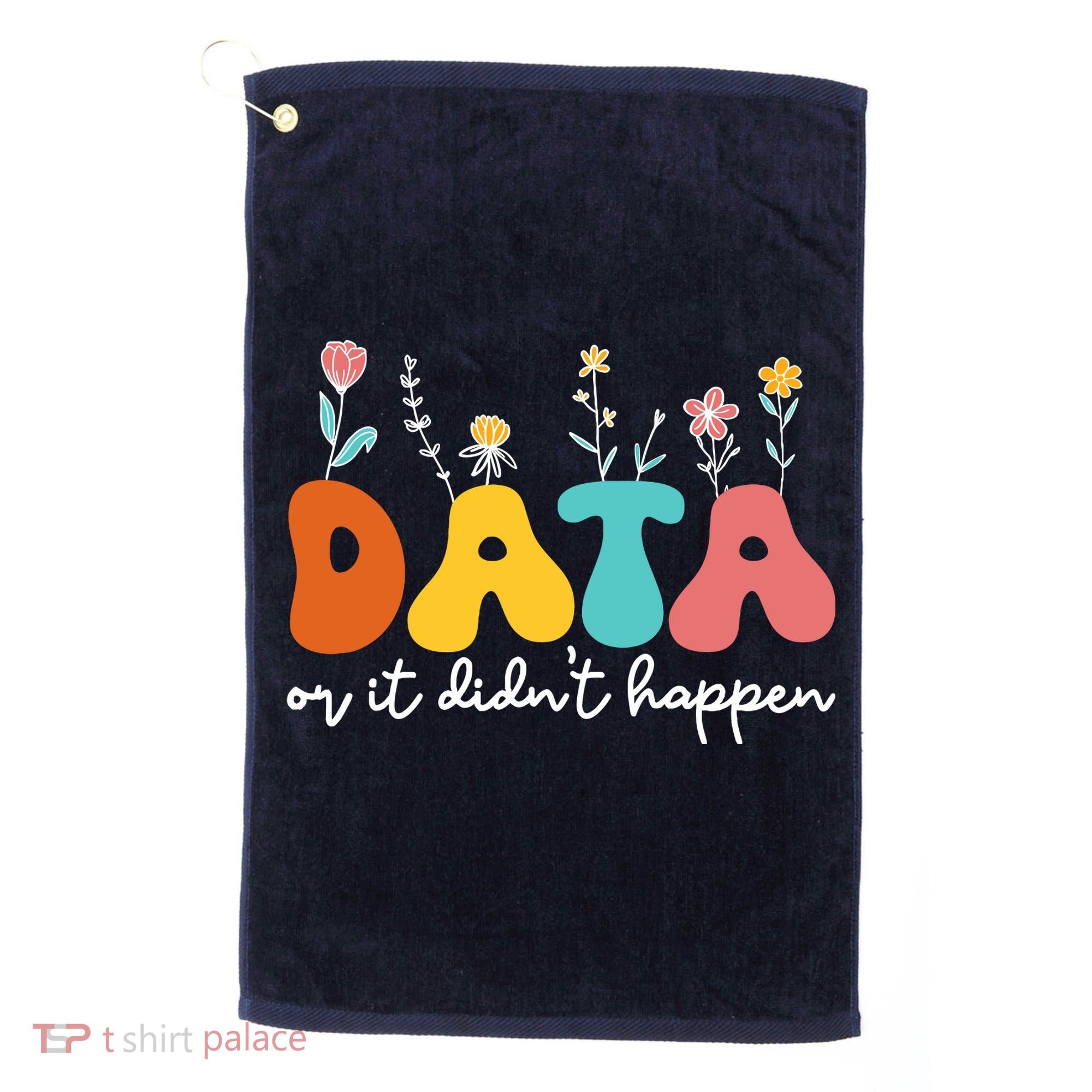Data Or It DidnT Happen Behavior Analyst Aba Therapist Rbt Golf Towel
