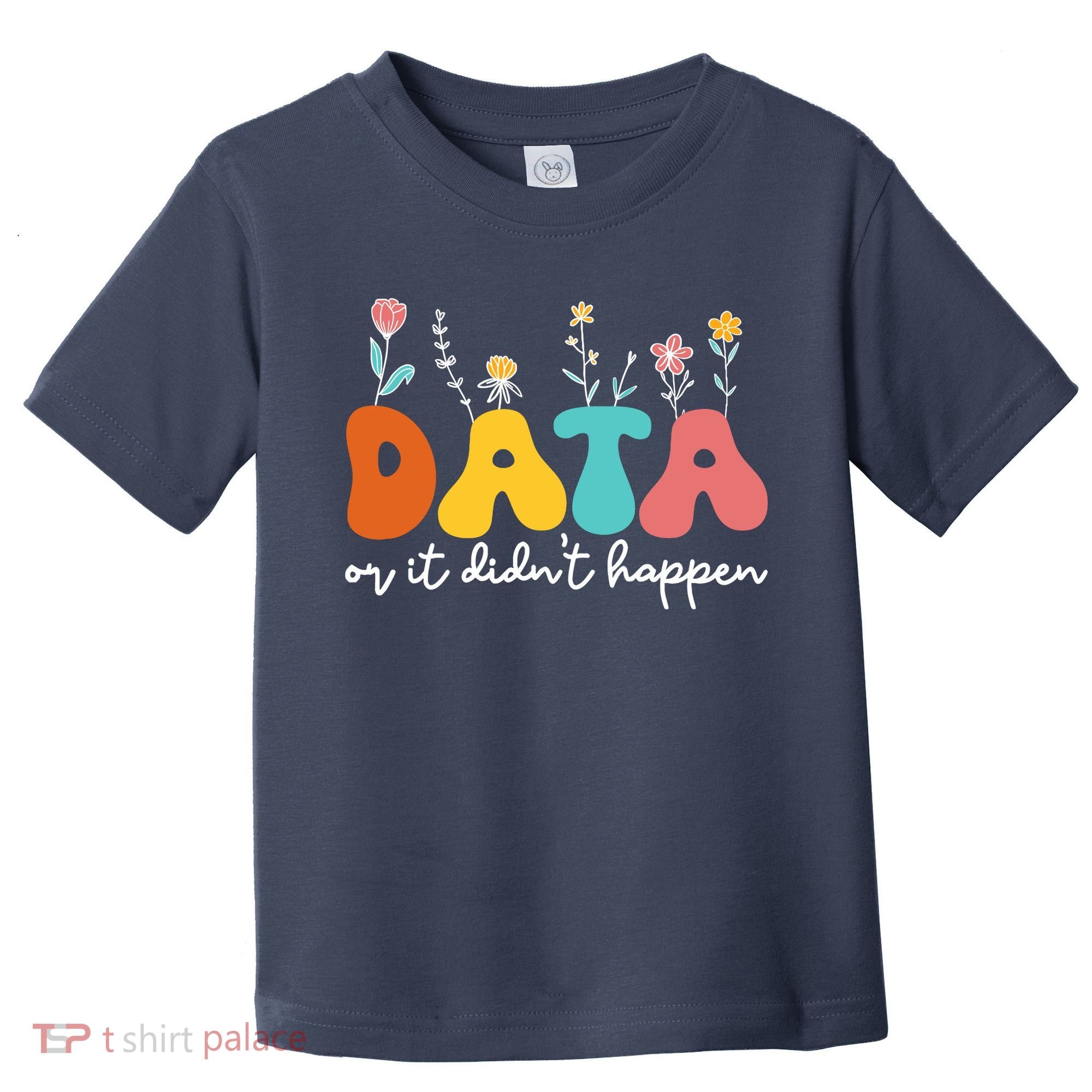Data Or It DidnT Happen Behavior Analyst Aba Therapist Rbt Toddler T-Shirt