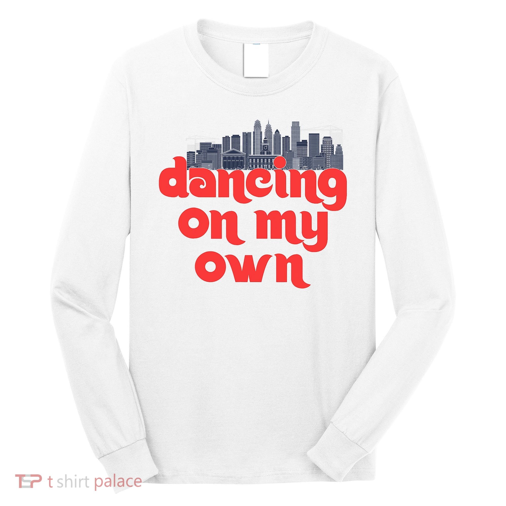 Dancing On My Own Philadelphia Baseball Fan Lover Long Sleeve Shirt