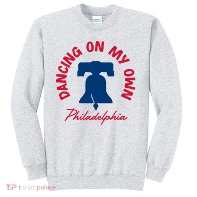 Dancing On My Own Philadelphia Funny Philly Sweatshirt