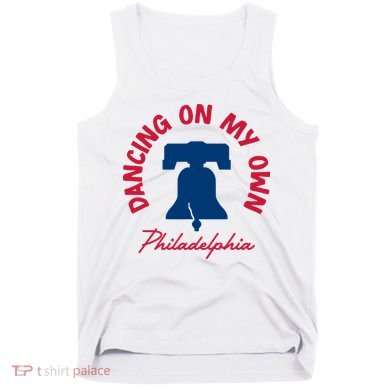 Dancing On My Own Philadelphia Funny Philly Tank Top