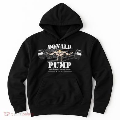  Donald Pump Make America Strong Again Hoodie