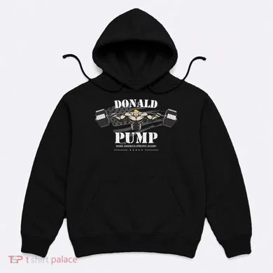 Donald Pump Make America Strong Again Hoodie
