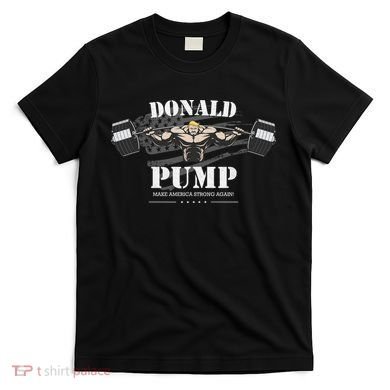  Donald Pump Make America Strong Again T-Shirt