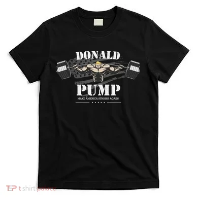  Donald Pump Make America Strong Again T-Shirt
