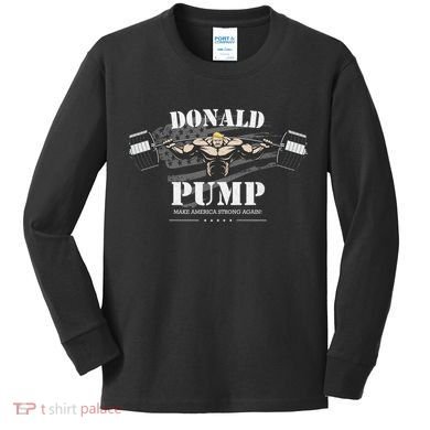  Donald Pump Make America Strong Again Kids Long Sleeve Shirt