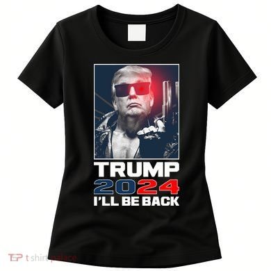 Donald Trump 2024 I'll Be Back Women's T-Shirt