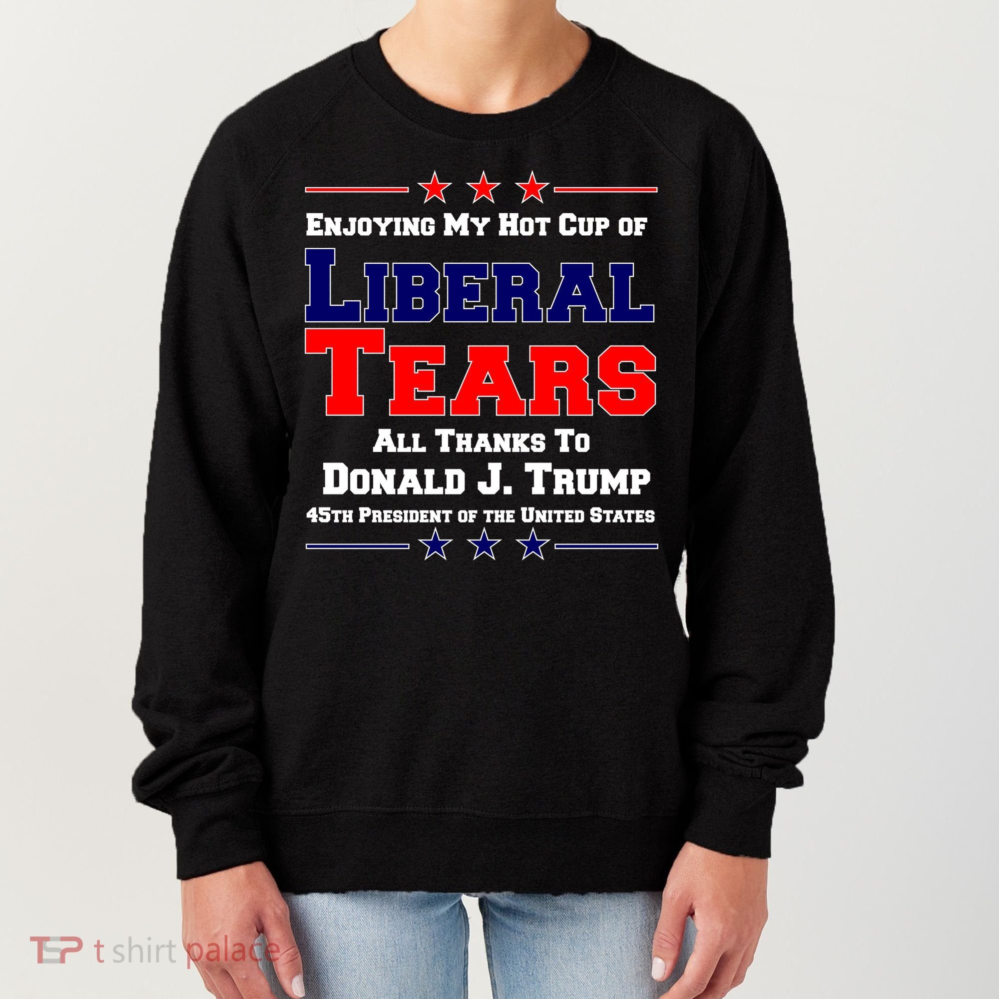 Donald Trump 45TH PRESIDENT POTUS Liberal Tears Women's Sweatshirt