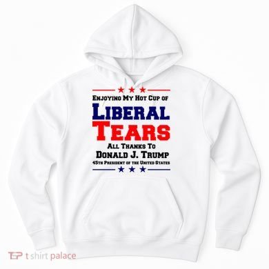 Donald Trump 45TH PRESIDENT POTUS Liberal Tears Hoodie