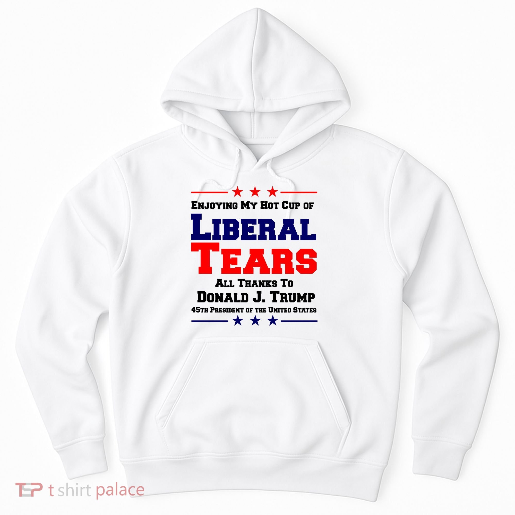 Donald Trump 45TH PRESIDENT POTUS Liberal Tears Hoodie