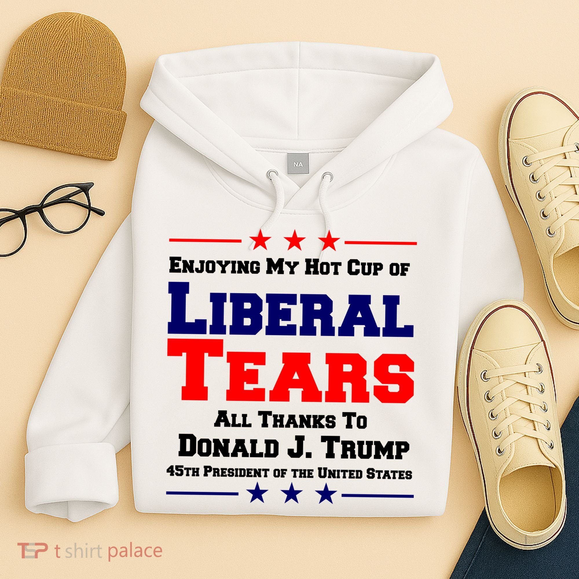 Donald Trump 45TH PRESIDENT POTUS Liberal Tears Hoodie
