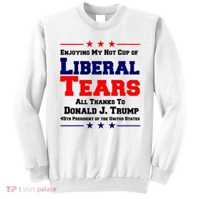 Donald Trump 45TH PRESIDENT POTUS Liberal Tears Sweatshirt